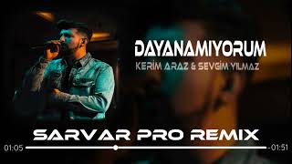 Kerim Araz & Sevgim Yılmaz - Dayanamıyorum ( Sarvar Pro Remix )