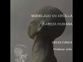 MODELADO DE CABEZA  HUMANA EN ARCILLA (1RA PARTE)