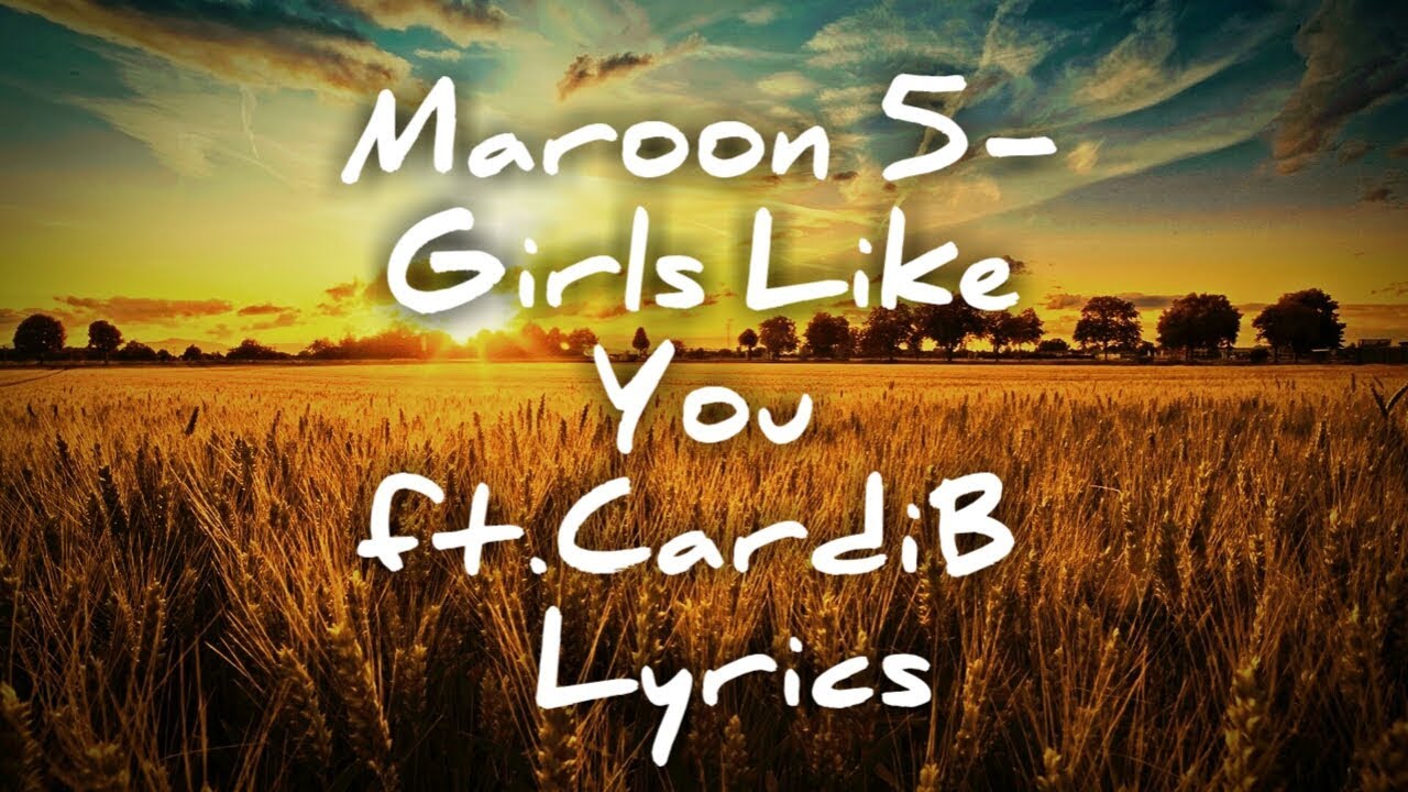 Maroon 5 ft Cardi BGirls like you(lyrics/lyrical video