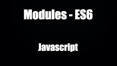 Js 2022: Modules trong ES6
