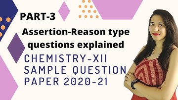 Assertion-Reason questions explained from Chemistry-XII Sample Paper 2020-21