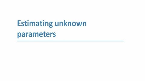 Estimating Unknown Parameters