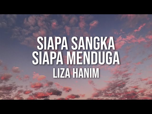 LIZA HANIM - Siapa Sangka Siapa Menduga（Official Lyric Video) class=