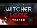 Witcher Logic Teaser