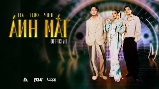 ÁNH MẮT - TIA x TLOO x VINH | OFFICIAL MV