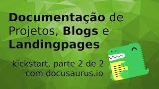 Documentações de Projetos, Blogs e WebPages com Docusaurus.io (Parte 2 de 2)
