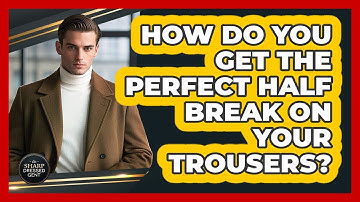 How Do You Get The Perfect Half Break On Your Trousers? - The Sharp Dressed Gent