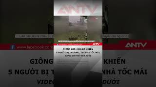 Details Giông lốc, mưa đá khiến 5 người bị thương, 350 nhà tốc mái #antv #shorts #thoisu Guide