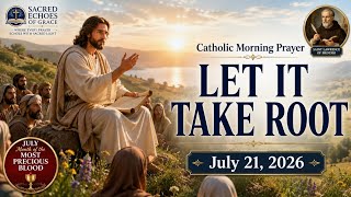 🌅  LET IT TAKE ROOT | Catholic Morning Prayer | July 21, 2026 | @SacredEchoesofGrace