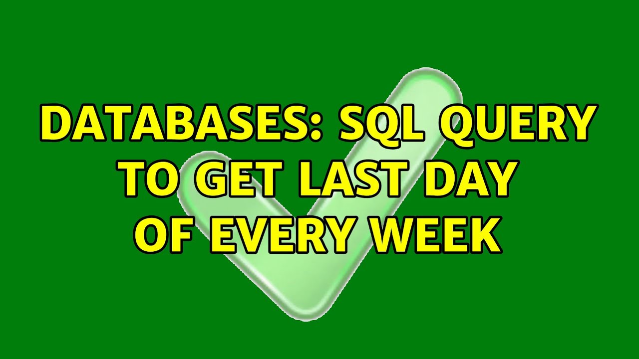 Databases SQL Query To Get Last Day Of Every Week 2 Solutions databases-sql-query-to-get-last-day-of-every-week-2-solutions