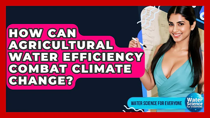 How Can Agricultural Water Efficiency Combat Climate Change? - Water Science For Everyone