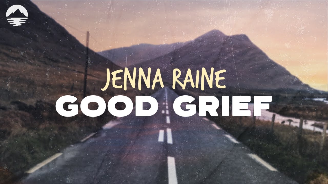Jenna Raine - Good Grief | Lyrics