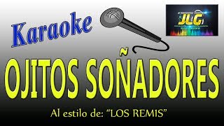 Video thumbnail of "OJITOS SOÑADORES -Karaoke JLG- Los Remis"