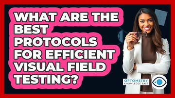 What Are The Best Protocols For Efficient Visual Field Testing? - Optometry Knowledge Base