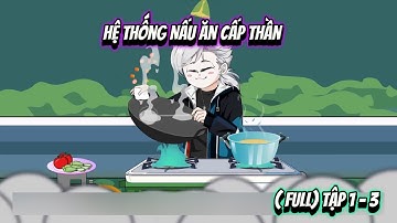 ( FULL) Tập 1 - 3 | Hệ Thống Nấu Ăn Cấp Thần | NoNoSub