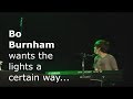 Bo Burnham wants the lights a certain way...