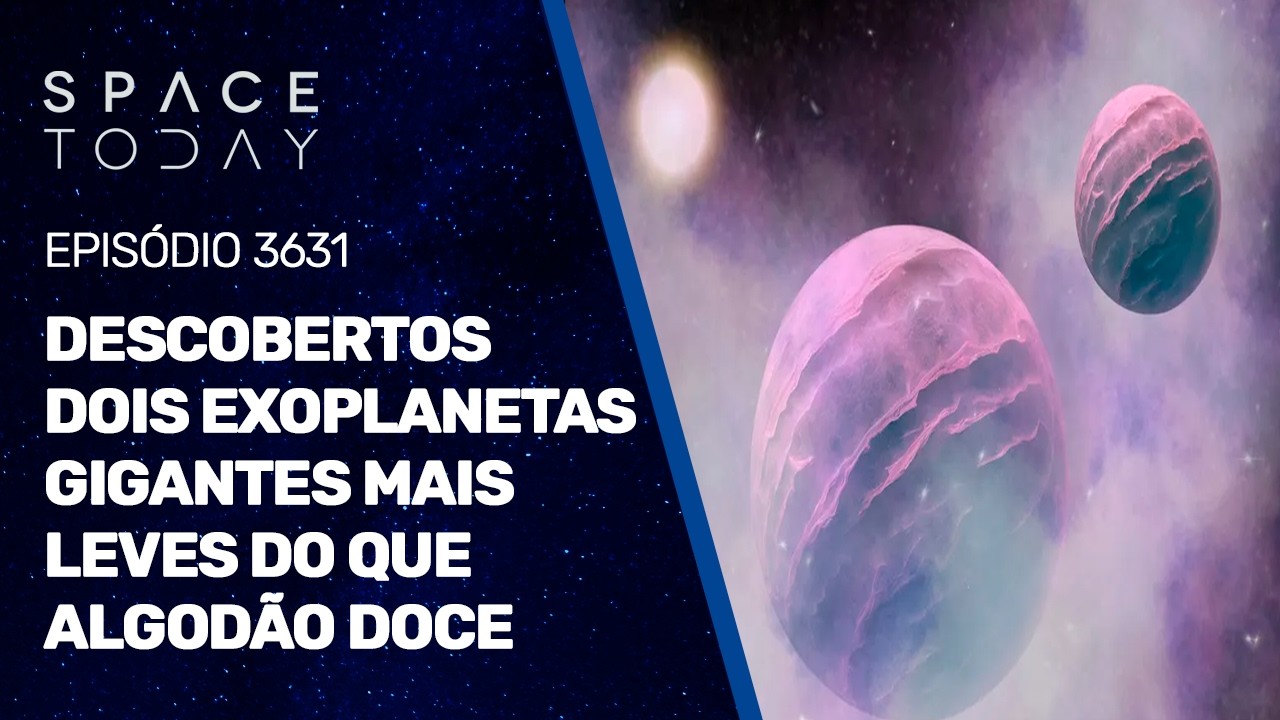 DESCOBERTOS DOIS EXOPLANETAS GIGANTES MAIS LEVES DO QUE ALGODÃO DOCE!!!