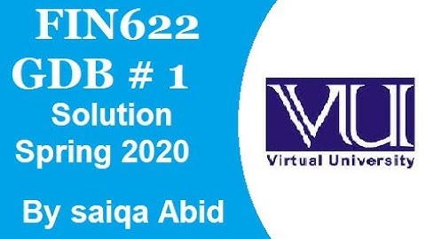 FIN622 GDB # 1 Solution 2020 || Solution is given in Description