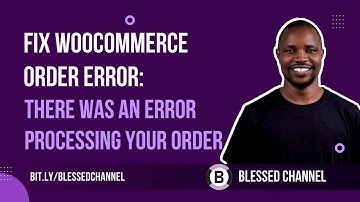 Fix WooCommerce Order Error: "There was an Error Processing Your Order"