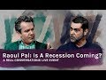 Real Conversations: Raoul Pal - Is A Recession Coming?