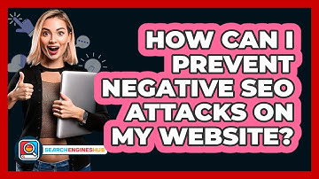 How Can I Prevent Negative SEO Attacks On My Website? - SearchEnginesHub.com