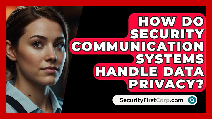 How Do Security Communication Systems Handle Data Privacy? - SecurityFirstCorp.com