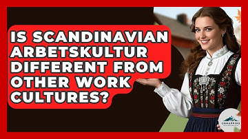 Is Scandinavian Arbetskultur Different From Other Work Cultures? - Unmapping Scandinavia