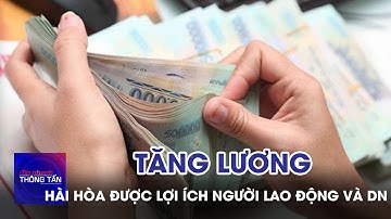 Tăng lương - hài hòa được lợi ích người lao động và doanh nghiệp | Tin nhanh Thông tấn