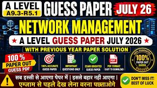 A Level A9.3-R5.1 GUESS PAPER JULY 26 network management | a level GUESS PAPER JULY 2026