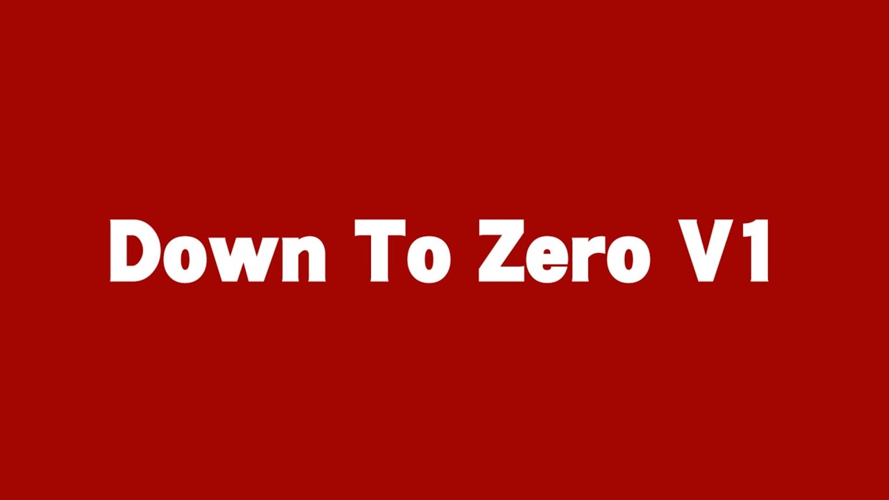 Down To Zero V1 YouTube