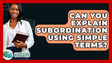 Can You Explain Subordination Using Simple Terms? - The Language Library