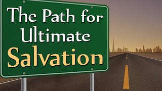 The Path for Ultimate Salvation