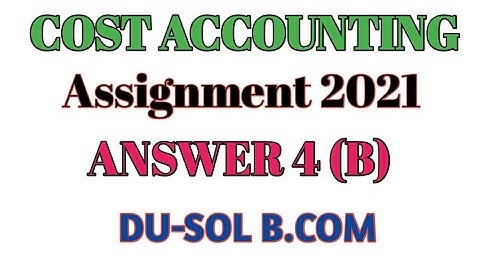 DU-SOL || COST ACCOUNTING ||52414404 || Q4(B) || CBCS || SOLVED ASSIGNMENT || ABE JULY 2021 ||