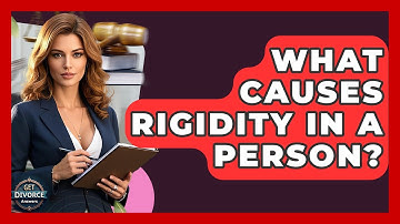 What Causes Rigidity In A Person? - Get Divorce Answers