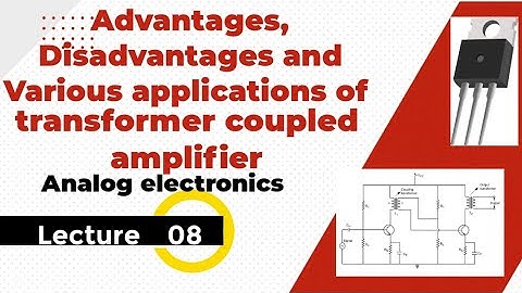 Lec_08 | Advantages, Disadvantages and Applications of Transformer Coupled amplifier