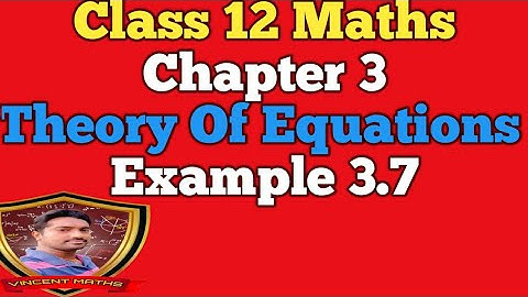 12th Maths | Example 3.7 | Chapter 3 | Theory of Equation | Vincent Maths |