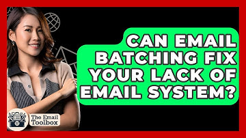 Can Email Batching Fix Your Lack Of Email System? - TheEmailToolbox.com