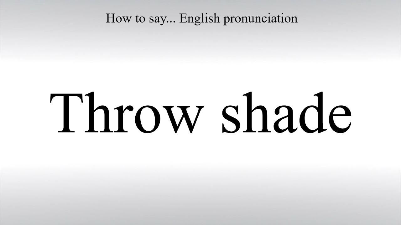 How To Pronounce Throw shade How To Say American pronunciation YouTube