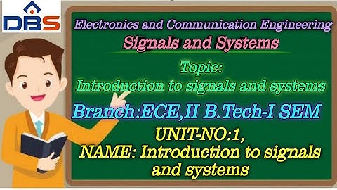DBS -INTRODUCTION TO SIGNALS AND SYSTEMS, INTRODUCTION TO SIGNALS AND SYSTEMS, II YEAR I SEMESTER