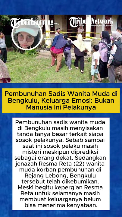 Pembunuhan Sadis Wanita Muda di Bengkulu, Keluarga Emosi Bukan Manusia Ini Pelakunya