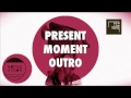 Miniature de la vidéo de la chanson Present Moment Outro