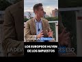 Los Europeos HUYEN de los IMPUESTOS