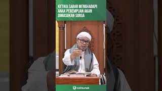 KETIKA SABAR MENGHADAPI ANAK PEREMPUAN AKAN DIMASUKAN SURGA