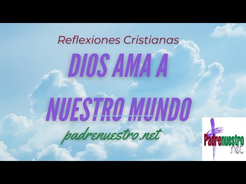 ❤️ DIOS AMA A NUESTRO MUNDO | Reflexiones católicas