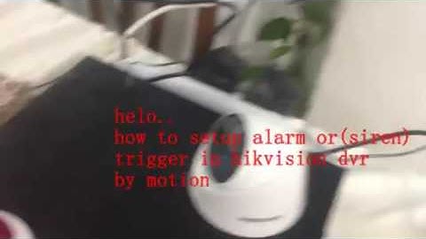 Setup alarm or siren trigger in Hikvision DVR by motion