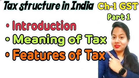 What is Tax? || Features of tax || Tax Structure in India || GST, Bcom 5th semester