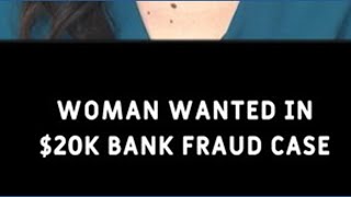 Woman wanted in $20,000 bank fraud case
