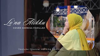 LO’NA ATIKKU - Harnika Fadillah || Cipt. SultanLong ( Cover  )
