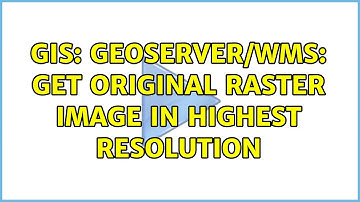GIS: GeoServer/WMS: get original raster image in highest resolution (2 Solutions!!)