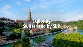 SUP Euro Trip #4: Exploring Switzerland with Bart \& Franz